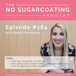 #184 Are You Addicted To Dieting, Exploring Diet Conditioning and Diet Addiction and Tips on Breaking Free From Diets