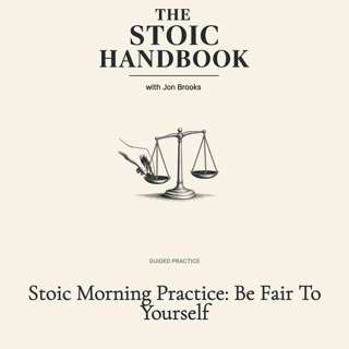 Stoic Morning Practice: Be Fair To Yourself