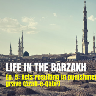 Barzakh - Ep. 5 - Acts That Result In Azab-e-Qabr