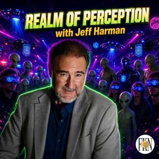 Jeff Harman | Driven by Perception & Era of Technological Wonders & Horrors, ETs Among Us