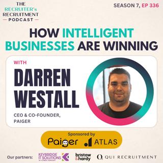 EP336: How Intelligent Businesses are Winning in Recruitment - Darren Westall, Co-Founder, Paiger