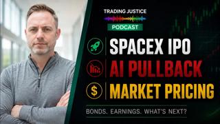 Trading Justice | SpaceX IPO Mania, AI Pullbacks, and Market Repricing