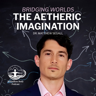The Aetheric Imagination: Bridging Worlds with Matthew David Segall