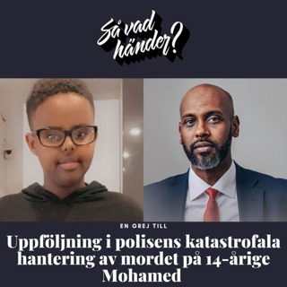 En grej till: Uppföljning i polisens katastrofala hantering av mordet på 14-årige Mohamed (med Anwar Osman)