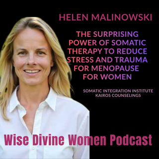 The Surprising Power of Somatic Therapy to Reduce Stress and Trauma with Helen Malinowski