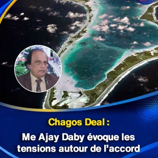 Chagos Deal : Me Ajay Daby évoque les tensions autour de l’accord