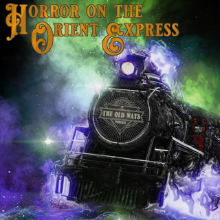The Old Ways Podcast - Horror on the Orient Express - Act IV, Episode One