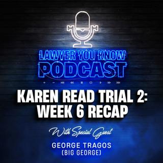 S6 Ep36: Karen Read Trial 2: Week 6 Recap - Big George's Take on Welcher + Surprising Judge Cannone Moves