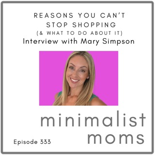 Reasons You Can’t Stop Shopping (& What To Do About It) | Mary Simpson (EP333)