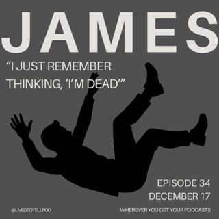 S3 Ep5: James - "I Just Remember Thinking, 'I’m Dead'"