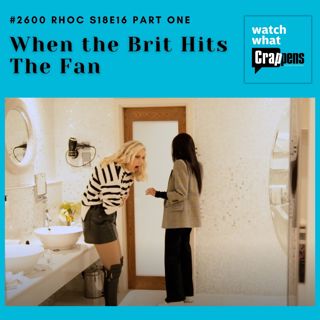 #2600 RHOC S18E16 Part One: When the Brit Hits The Fan