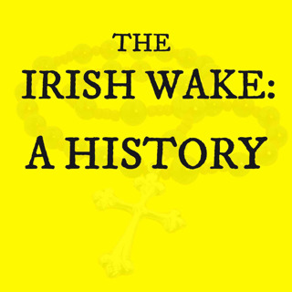 The Irish Wake: A History