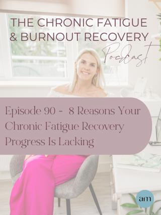 Episode 90 - 8 Reasons Your Chronic Fatigue Recovery Progress Is Lacking