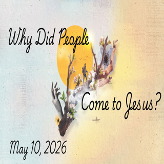 618 Why did people come to Jesus? wk 5 051026