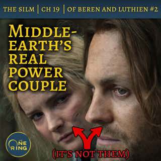 36. Middle-earth’s Real Power Couple – Of Beren and Luthien Part 2 – The Silmarillion – 25