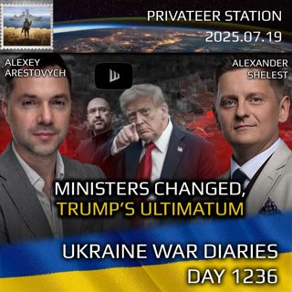 War in Ukraine, Analytics. Day 1236: Ministers Changed. Trumps Ultimatum. Arestovych, Shelest.