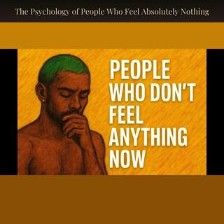 The Psychology of People Who Feel Absolutely Nothing