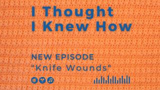 Episode 55: Knife Wounds