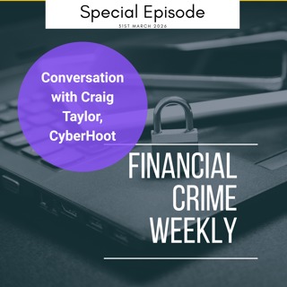 Financial Crime Weekly Special Episode: Conversation with Craig Taylor, CyberHoot