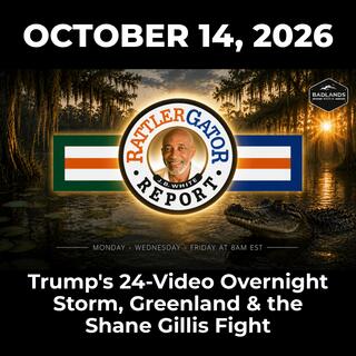RattlerGator Report: 10/14/26 - Trump’s 24-Video Overnight Storm, Greenland & the Shane Gillis Fight