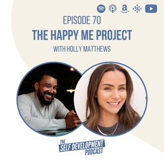 Ep 70 Holly Matthews | The Happy Me Project | The Self Development Podcast