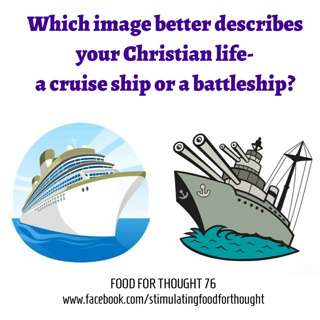 Which image better describes your Christian life - a cruise ship or a battleship?
