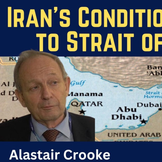 Alastair Crooke: Iran Sets Conditions for Access to the Strait of Hormuz