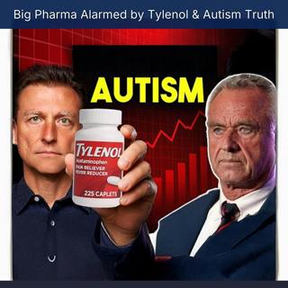 Big Pharma Alarmed by Tylenol & Autism Truth