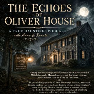 The Echoes of Oliver House - A True Hauntings Podcast