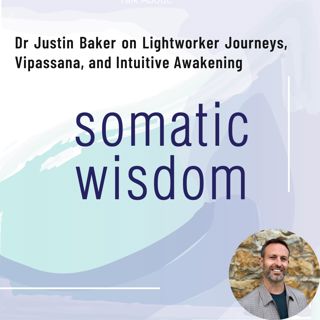 S5 E20 Dr. Justin Baker on Competitive Sports, Major Career Shifts, Lightworker Journeys, Vipassana, Intuitive Awakenings, Wounded Masculine and Mentoring
