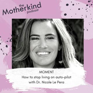 MOMENT | How to stop living on auto-pilot with Dr Nicole Le Pera