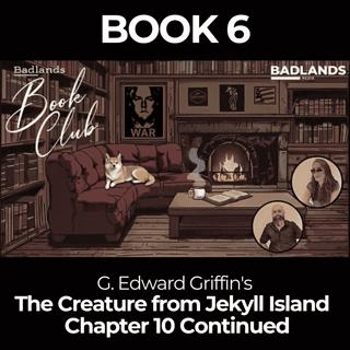 Badlands Book Club: The Creature From Jekyll Island - Chapter 10 Continued
