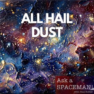 AaS! 274: Is Dust the Best Thing in the Universe?