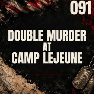 091 || Double Murder at Camp Lejeune || James & Joan Lotz