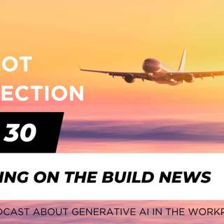 Ep 30 - building on the Build news