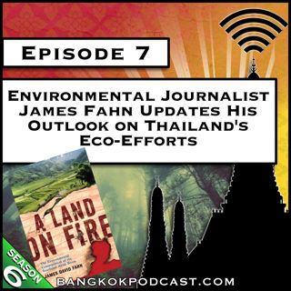 Environmental Journalist James Fahn Updates His Outlook on Thailand's Eco-Efforts [S6.E7]