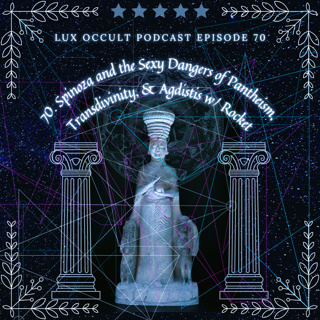 70. Spinoza and the Sexy Dangers of Pantheism, Transdivinity & Agdistis w/ Rocket