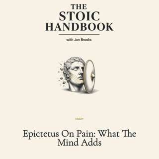 Epictetus On Pain: What The Mind Adds