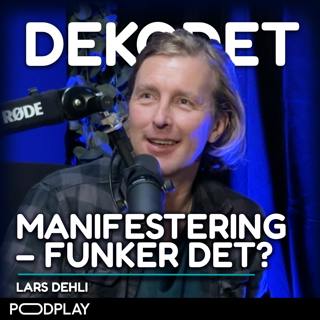 #120 - Manifestering – Kan man tenke seg til suksess? Med Lars Dehli
