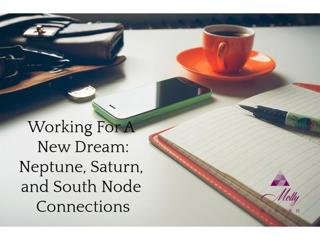 Working For A New Dream: Neptune, Saturn and South Node Connections
