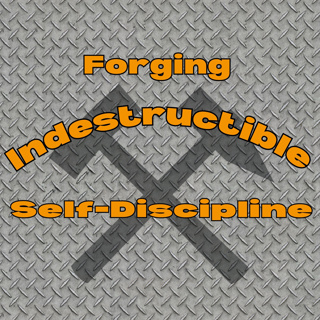 Forging Indestructible Self-Discipline