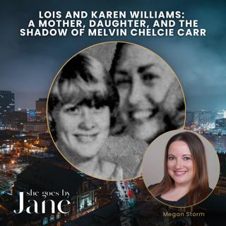 138: Lois and Karen Williams: A Mother, Daughter, and the Shadow of Melvin Chelcie Carr