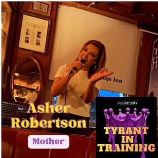 Asher Robertson - Tyrannical Mother