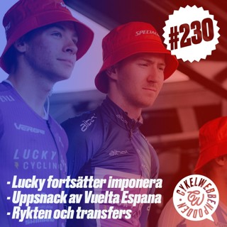 230. Lucky fortsätter imponera, uppsnack av Vueltan och massa rykten