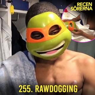 255. Rawdogging