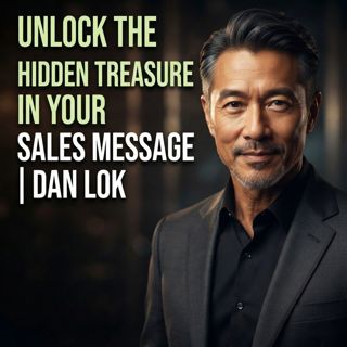 Unlock the Hidden Treasure in Your Sales Message | Dan Lok