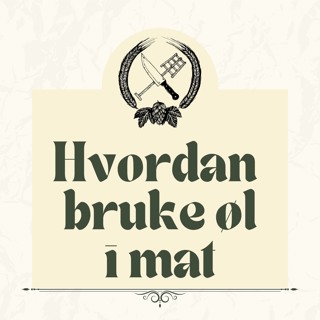 Hvordan bruke øl i mat - Kulinarisk Ølprat #003