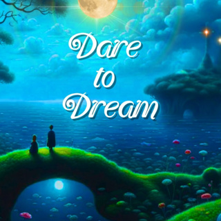 Dare to Dream: Dreaming into the full possibilities