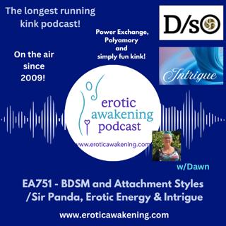 EA751 - BDSM & Attachment Styles w/Sir Panda, Erotic Energy and Intrigue