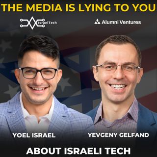 Israel vs. The Markets: A VC Explains Why It Keeps Winning ft. Yevgeny Gelfand of Alumni Ventures
